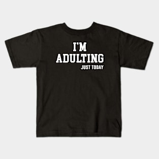 I'm Adulting Just Today Kids T-Shirt